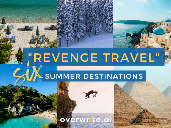 Six Summer ‘Revenge Travel’ Destinations