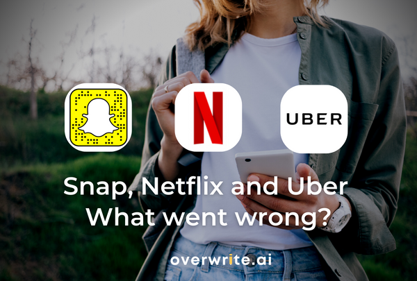 What went wrong with Snap, Netflix and Uber?