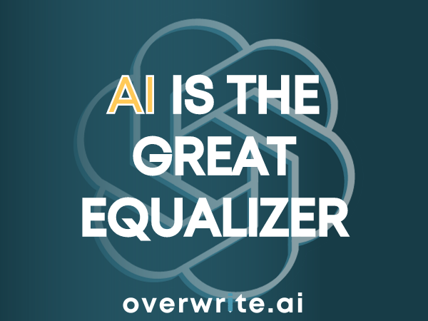 AI Is The Great Equalizer