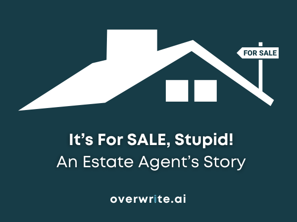 It’s For SALE, Stupid! An Estate Agent’s Story