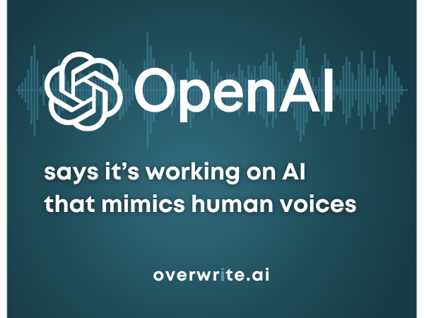 OpenAI says it’s working on AI that mimics human voices